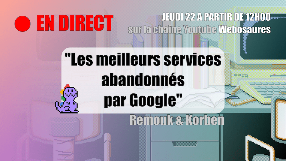 notre-veille-webosaures-les-meilleurs-services-abandonnes-par-google-korben Notre Veille : Webosaures – Les meilleurs services abandonnés par Google – Korben